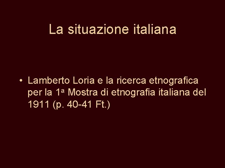 La situazione italiana • Lamberto Loria e la ricerca etnografica per la 1 a