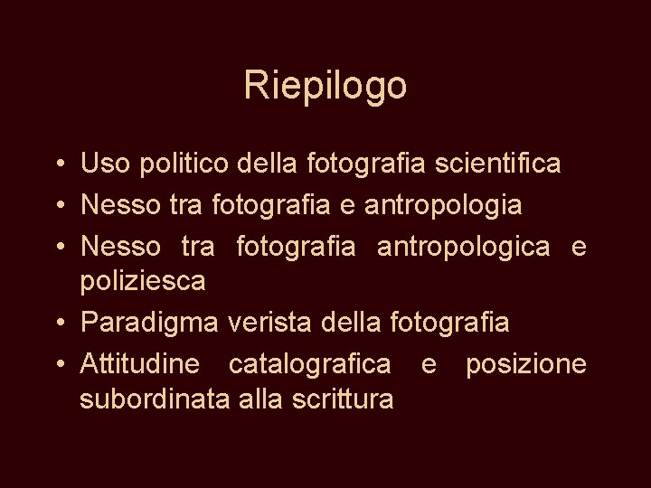 Riepilogo • Uso politico della fotografia scientifica • Nesso tra fotografia e antropologia •
