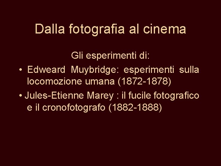 Dalla fotografia al cinema Gli esperimenti di: • Edweard Muybridge: esperimenti sulla locomozione umana