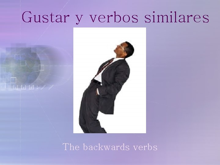 Gustar y verbos similares The backwards verbs 