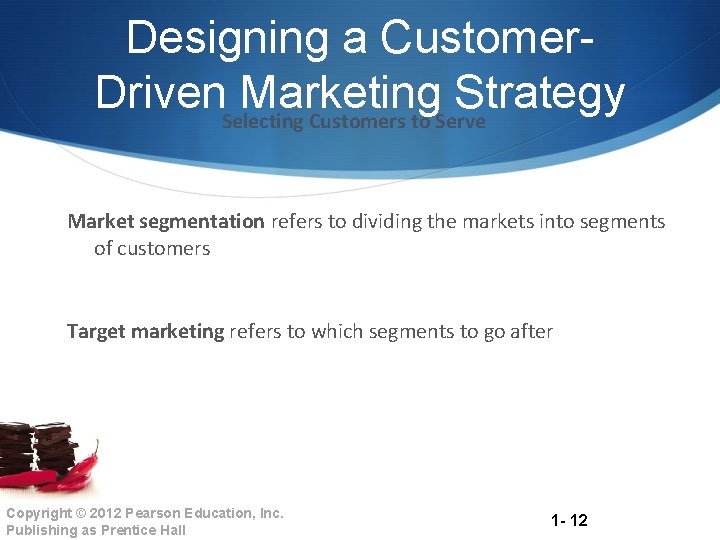 Designing a Customer. Driven Marketing Strategy Selecting Customers to Serve Market segmentation refers to