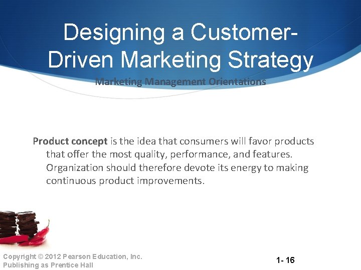 Designing a Customer. Driven Marketing Strategy Marketing Management Orientations Product concept is the idea