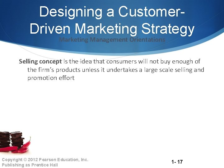 Designing a Customer. Driven Marketing Strategy Marketing Management Orientations Selling concept is the idea