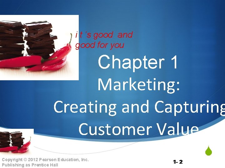 i t ’s good and good for you Chapter 1 Marketing: Creating and Capturing