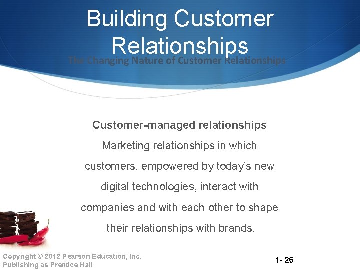 Building Customer Relationships The Changing Nature of Customer Relationships Customer-managed relationships Marketing relationships in