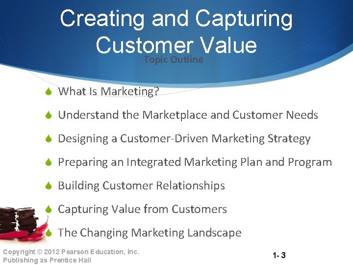 Creating and Capturing Customer Value Topic Outline S What Is Marketing? S Understand the