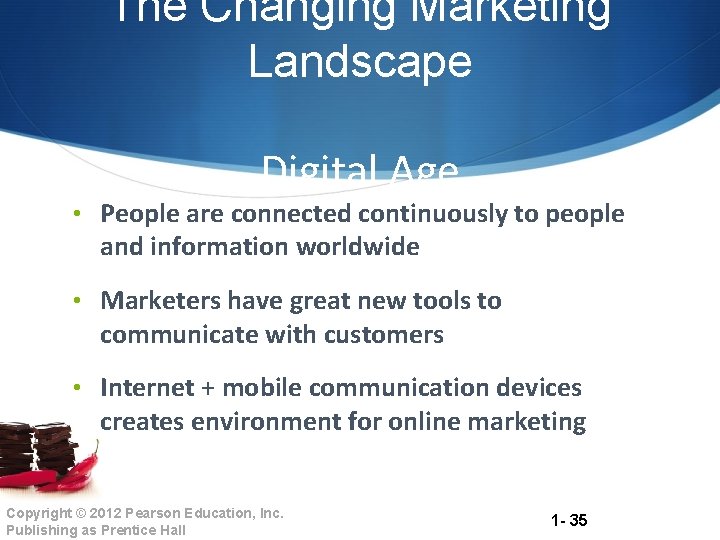 The Changing Marketing Landscape Digital Age • People are connected continuously to people and