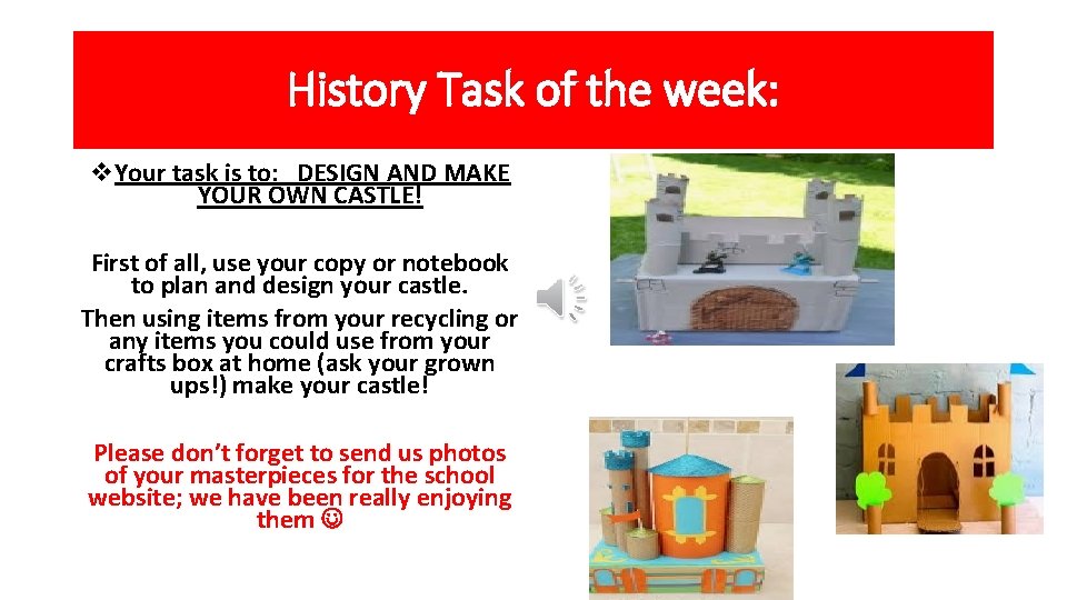 History Task of the week: v. Your task is to: DESIGN AND MAKE YOUR