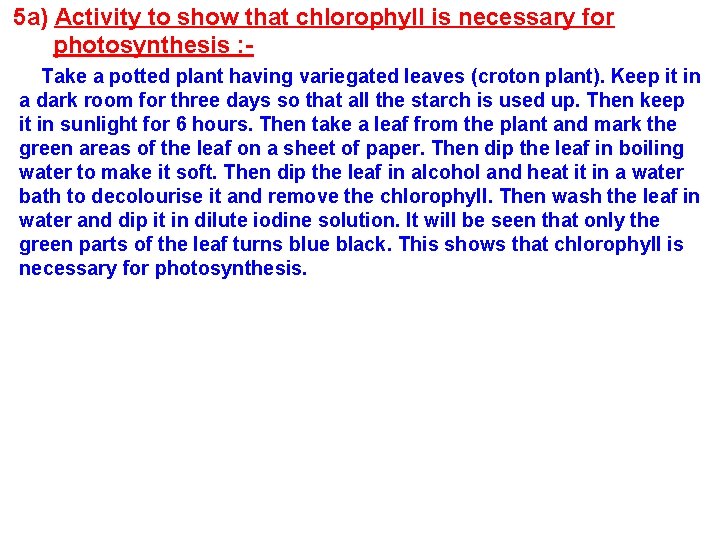 5 a) Activity to show that chlorophyll is necessary for photosynthesis : Take a