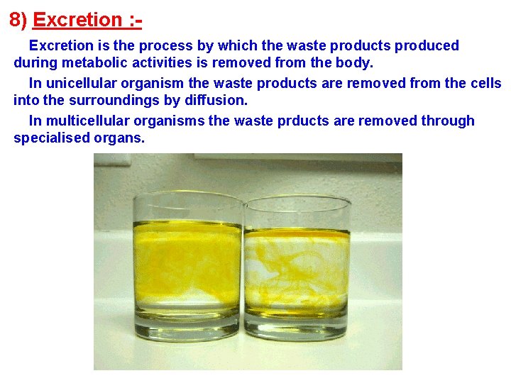 8) Excretion : Excretion is the process by which the waste products produced during