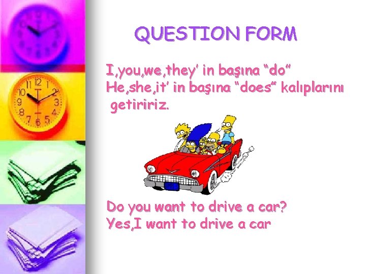 QUESTION FORM I, you, we, they’ in başına “do” He, she, it’ in başına