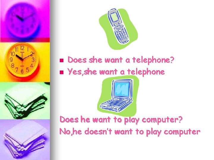 n n Does she want a telephone? Yes, she want a telephone Does he