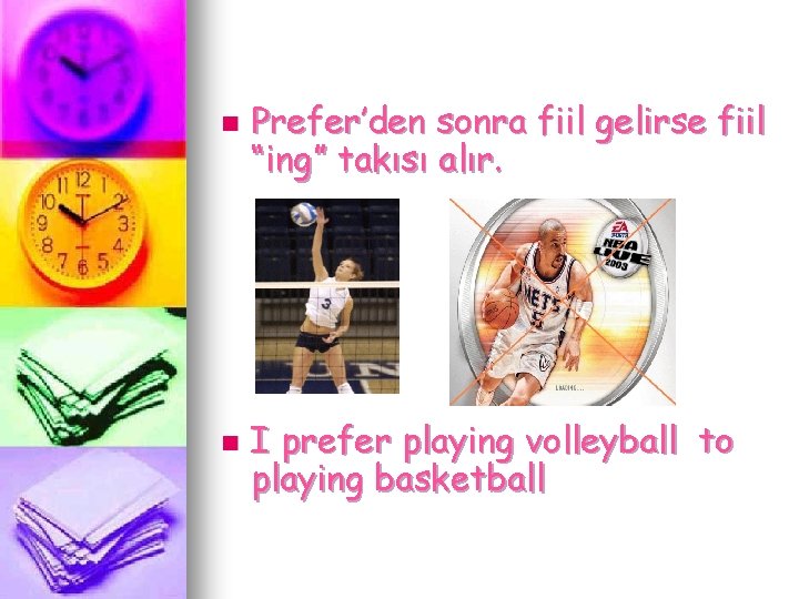 n n Prefer’den sonra fiil gelirse fiil “ing” takısı alır. I prefer playing volleyball