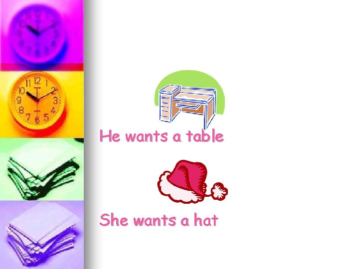 He wants a table She wants a hat 