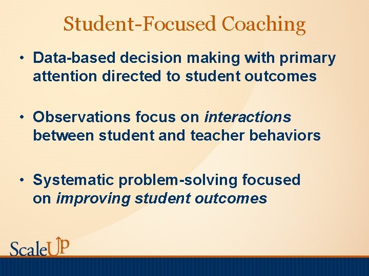 Student-Focused Coaching • Data-based decision making with primary attention directed to student outcomes •