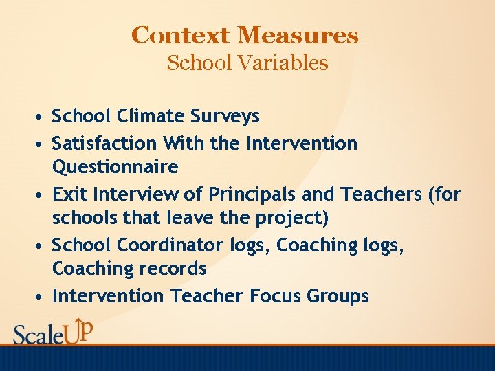 Context Measures School Variables • School Climate Surveys • Satisfaction With the Intervention Questionnaire