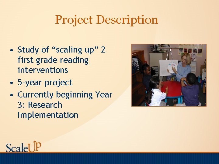 Project Description • Study of “scaling up” 2 first grade reading interventions • 5