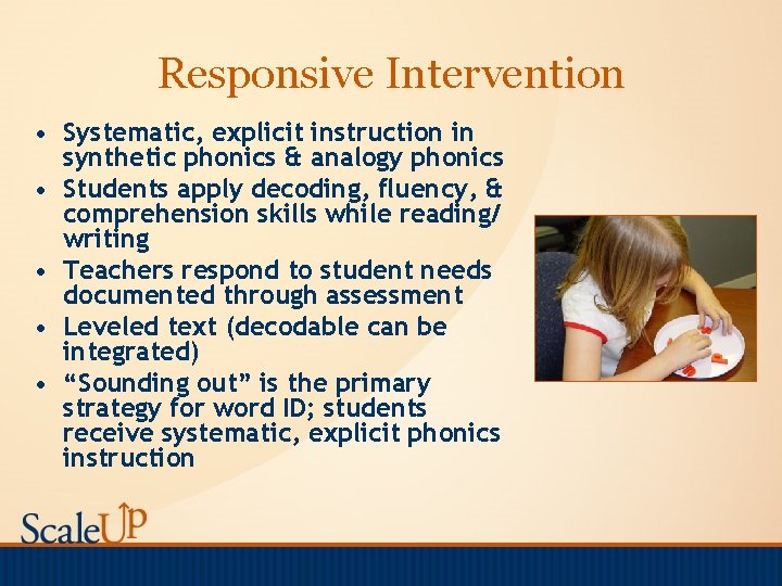Responsive Intervention • Systematic, explicit instruction in synthetic phonics & analogy phonics • Students