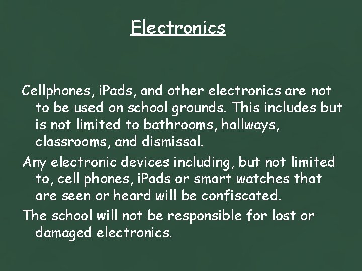 Electronics Cellphones, i. Pads, and other electronics are not to be used on school