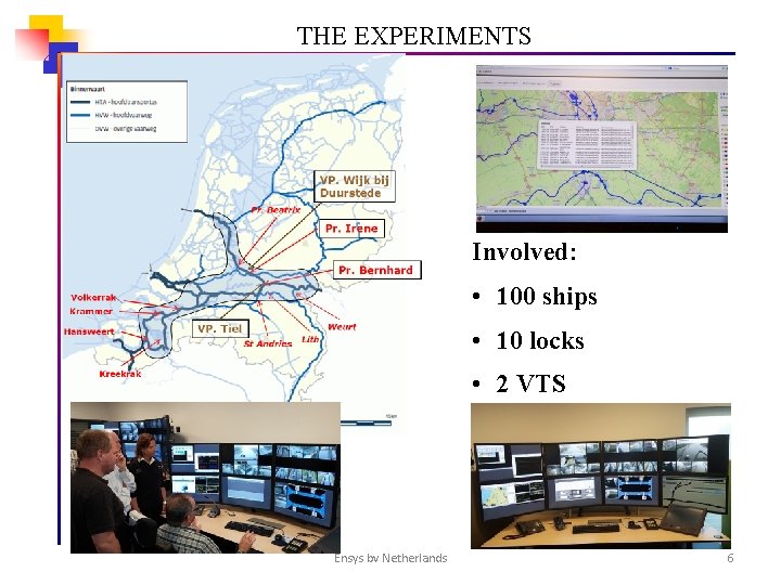 THE EXPERIMENTS Involved: • 100 ships • 10 locks • 2 VTS Ensys bv