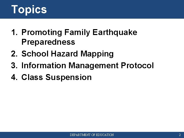 Topics 1. Promoting Family Earthquake Preparedness 2. School Hazard Mapping 3. Information Management Protocol
