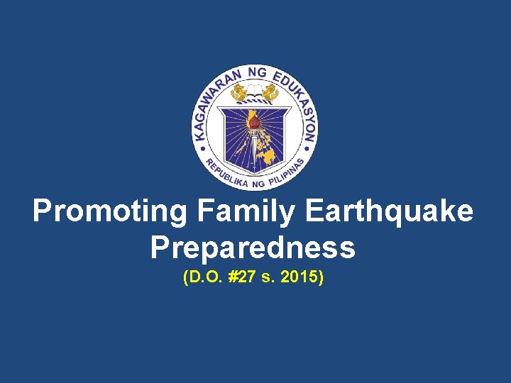 Promoting Family Earthquake Preparedness (D. O. #27 s. 2015) 