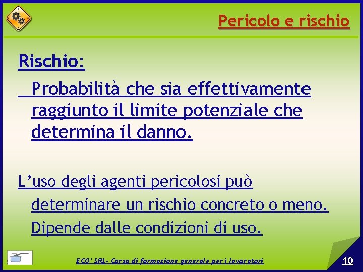 Pericolo e rischio Rischio: Probabilità che sia effettivamente raggiunto il limite potenziale che determina