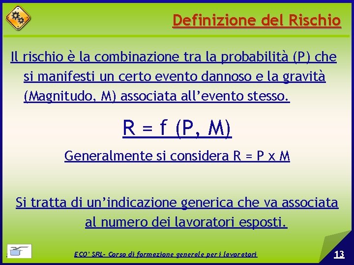 Definizione del Rischio Il rischio è la combinazione tra la probabilità (P) che si