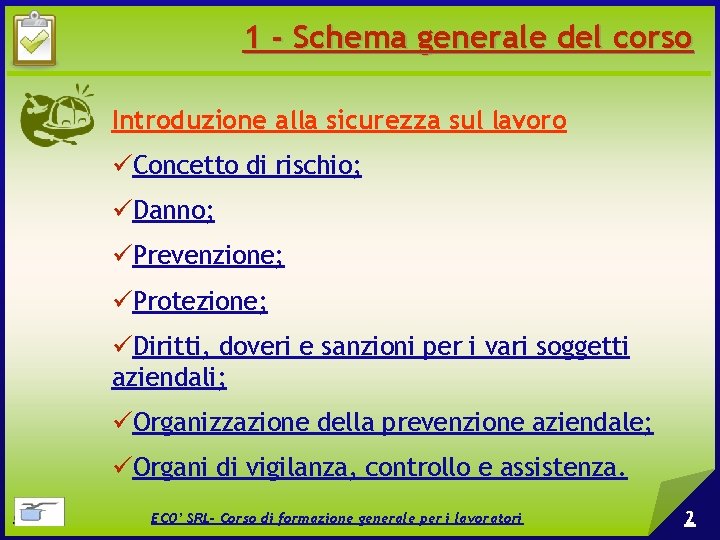 1 - Schema generale del corso Introduzione alla sicurezza sul lavoro Concetto di rischio;