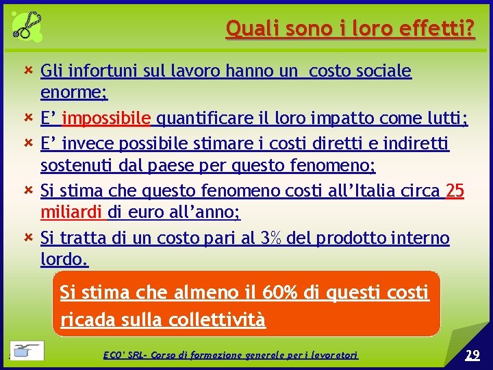 Quali sono i loro effetti? Gli infortuni sul lavoro hanno un costo sociale enorme;