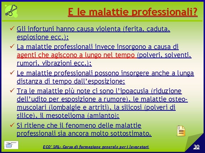 E le malattie professionali? Gli infortuni hanno causa violenta (ferita, caduta, esplosione ecc. );