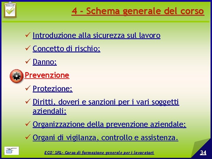 4 - Schema generale del corso Introduzione alla sicurezza sul lavoro Concetto di rischio;