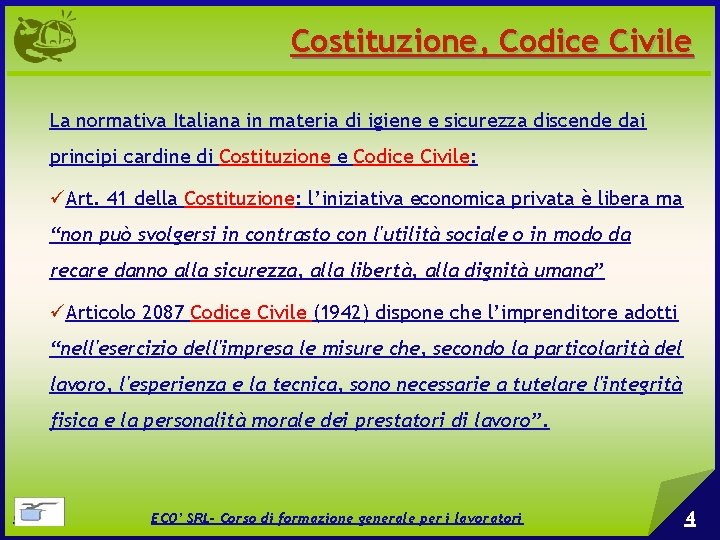 Costituzione, Codice Civile La normativa Italiana in materia di igiene e sicurezza discende dai