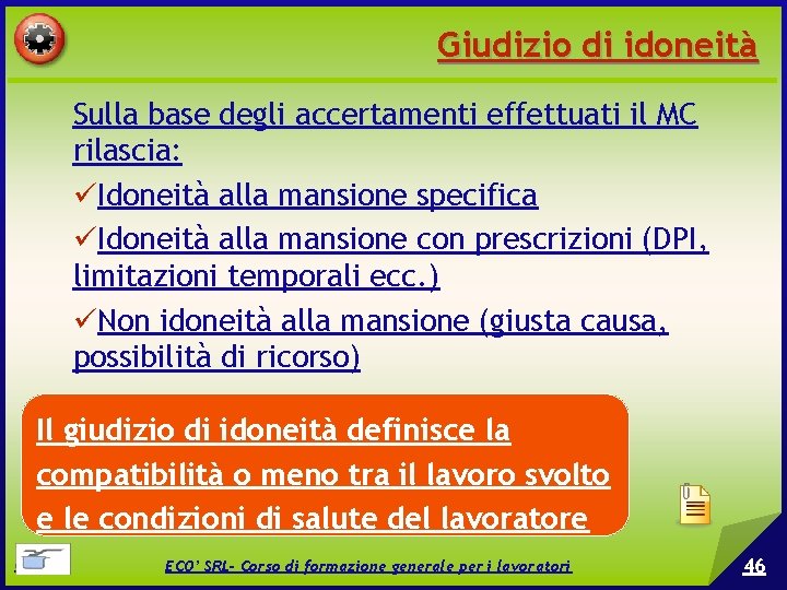 Giudizio di idoneità Sulla base degli accertamenti effettuati il MC rilascia: Idoneità alla mansione