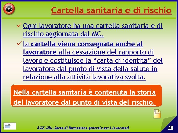 Cartella sanitaria e di rischio Ogni lavoratore ha una cartella sanitaria e di rischio