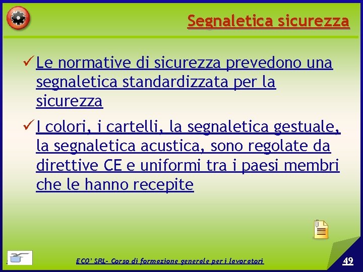 Segnaletica sicurezza Le normative di sicurezza prevedono una segnaletica standardizzata per la sicurezza I