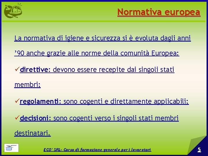 Normativa europea La normativa di igiene e sicurezza si è evoluta dagli anni ’