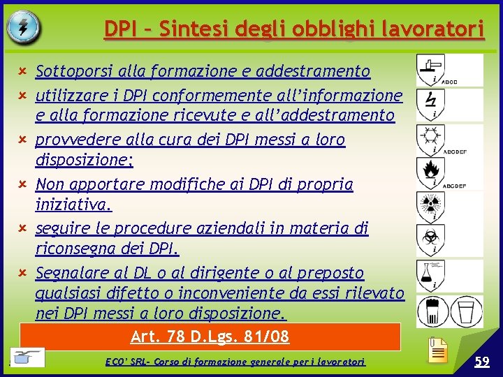 DPI – Sintesi degli obblighi lavoratori Sottoporsi alla formazione e addestramento utilizzare i DPI