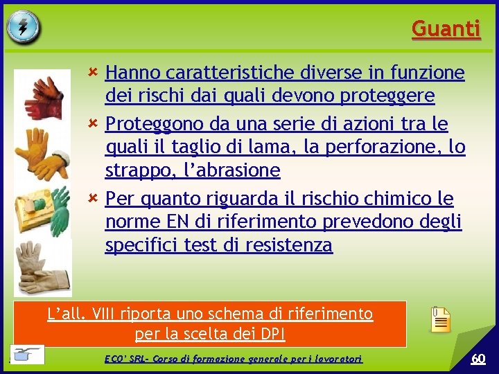 Guanti Hanno caratteristiche diverse in funzione dei rischi dai quali devono proteggere Proteggono da