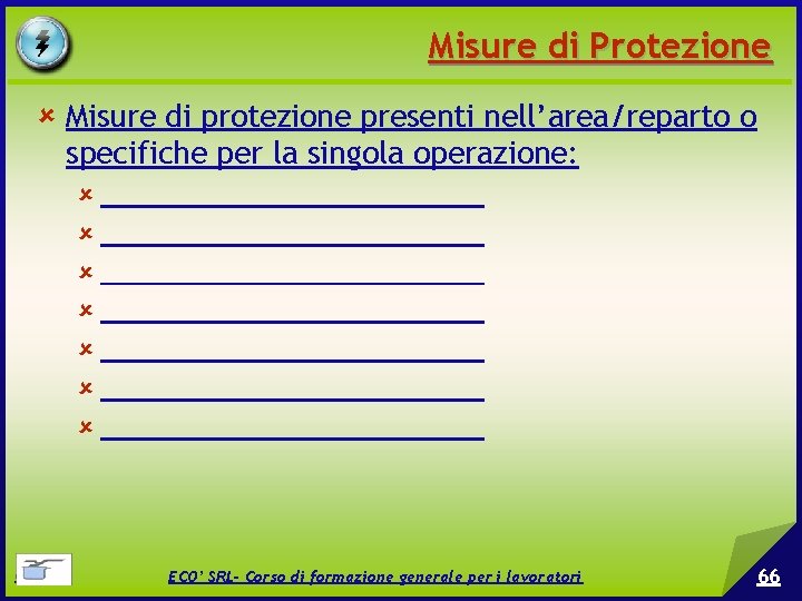 Misure di Protezione Misure di protezione presenti nell’area/reparto o specifiche per la singola operazione: