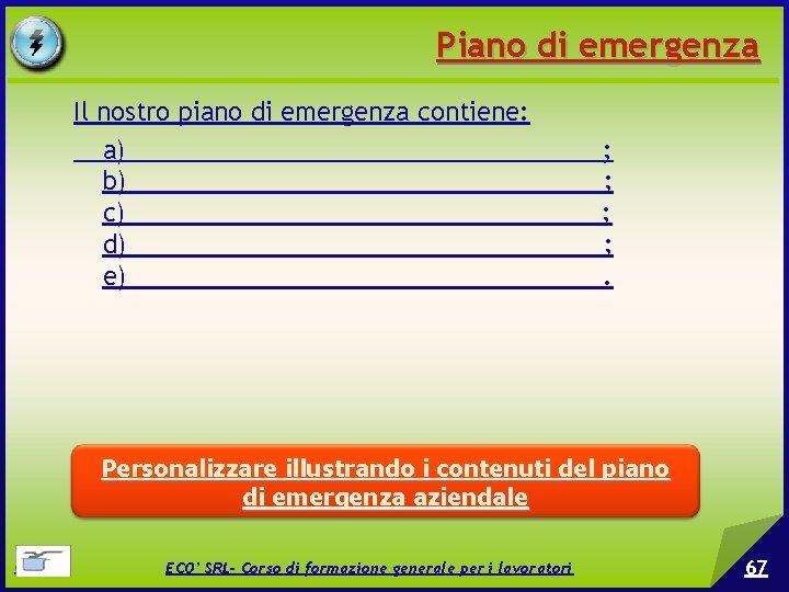 Piano di emergenza Il nostro piano di emergenza contiene: a) _________________; b) _________________; c)