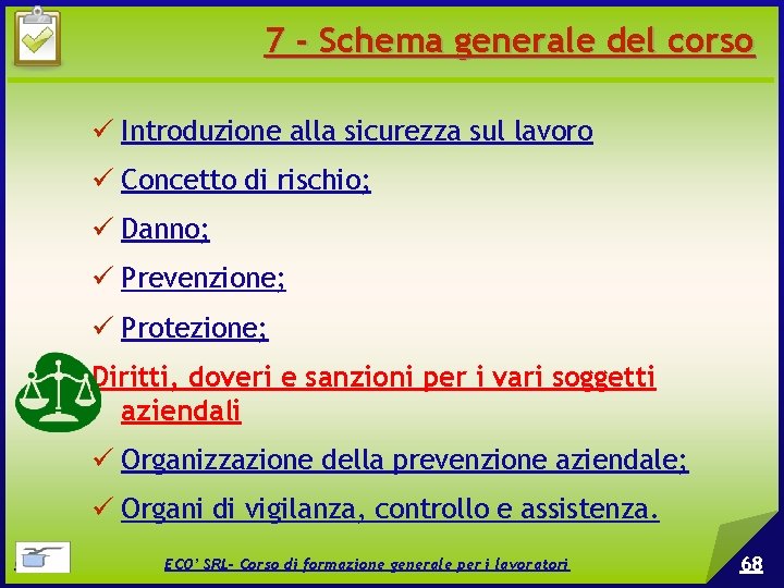 7 - Schema generale del corso Introduzione alla sicurezza sul lavoro Concetto di rischio;