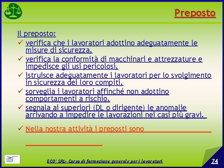 Preposto Il preposto: verifica che i lavoratori adottino adeguatamente le misure di sicurezza, verifica