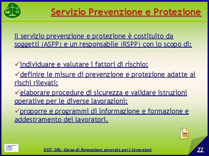 Servizio Prevenzione e Protezione Il servizio prevenzione e protezione è costituito da soggetti (ASPP)