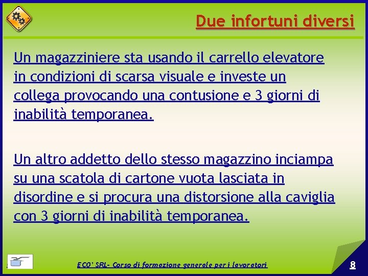 Due infortuni diversi Un magazziniere sta usando il carrello elevatore in condizioni di scarsa