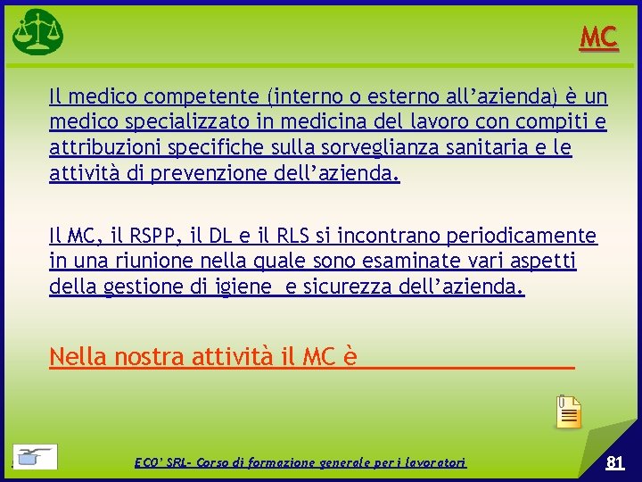 MC Il medico competente (interno o esterno all’azienda) è un medico specializzato in medicina