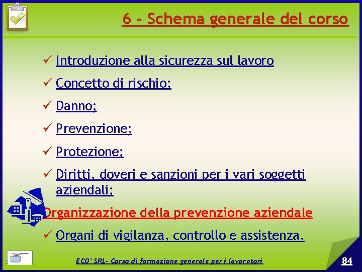 6 - Schema generale del corso Introduzione alla sicurezza sul lavoro Concetto di rischio;