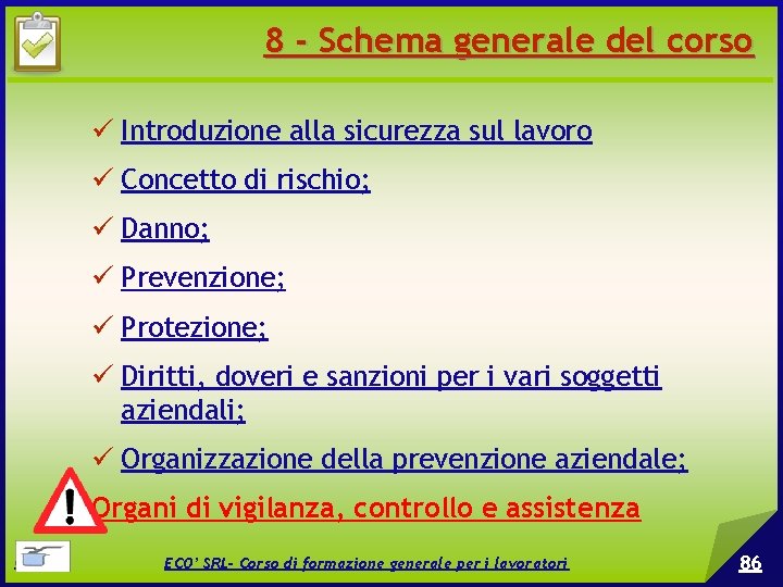 8 - Schema generale del corso Introduzione alla sicurezza sul lavoro Concetto di rischio;