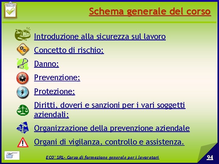 Schema generale del corso Introduzione alla sicurezza sul lavoro Concetto di rischio; Danno; Prevenzione;