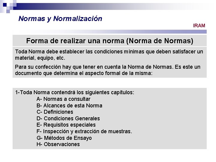 Normas y Normalización IRAM Forma de realizar una norma (Norma de Normas) Toda Norma